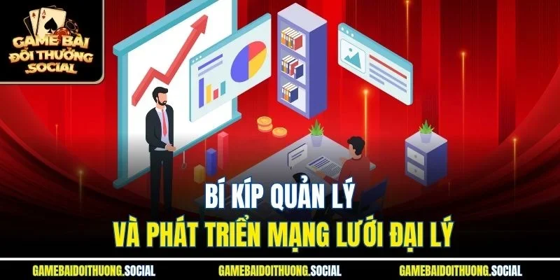 Bí kíp quản lý và phát triển mạng lưới đại lý
