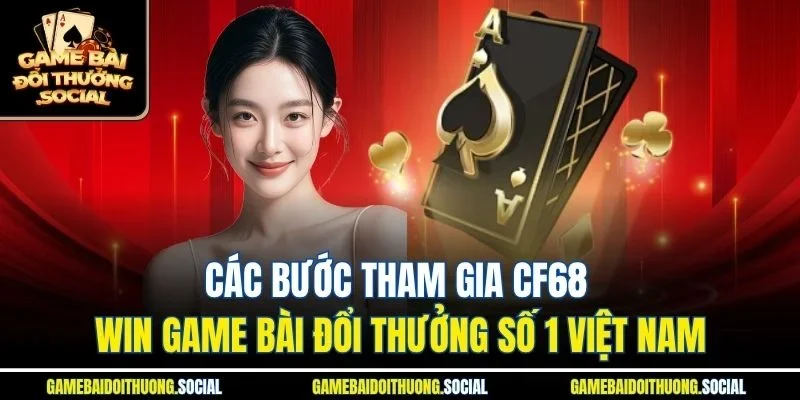 Các bước tham gia cf68 win game bài đổi thưởng số 1 việt nam