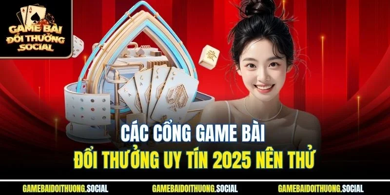 các cổng game bài đổi thưởng uy tín