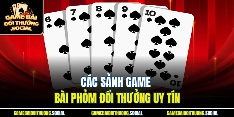 Các sảnh game bài Phỏm đổi thưởng uy tín