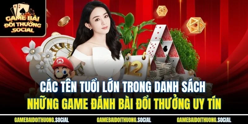 Các tên tuổi lớn trong danh sách những game đánh bài đổi thưởng uy tín.