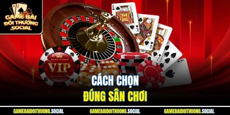 Cách chọn đúng sân chơi 