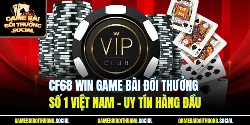cf68 win game bài đổi thưởng số 1 việt nam
