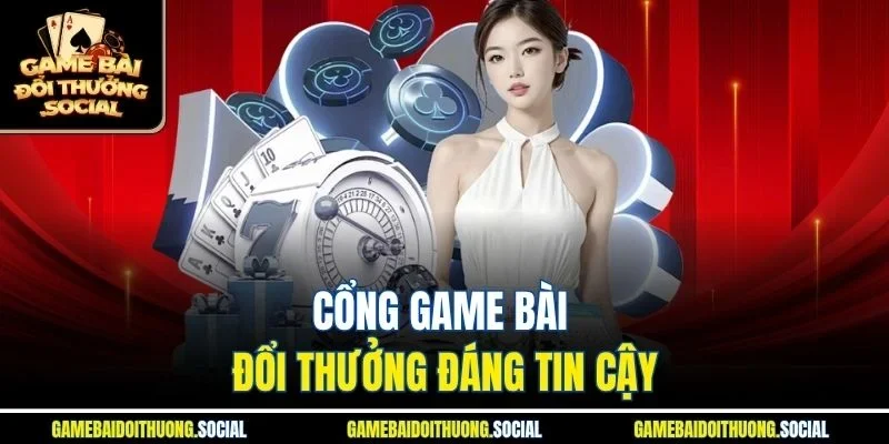 Cổng Game Bài Đổi Thưởng đáng tin cậy