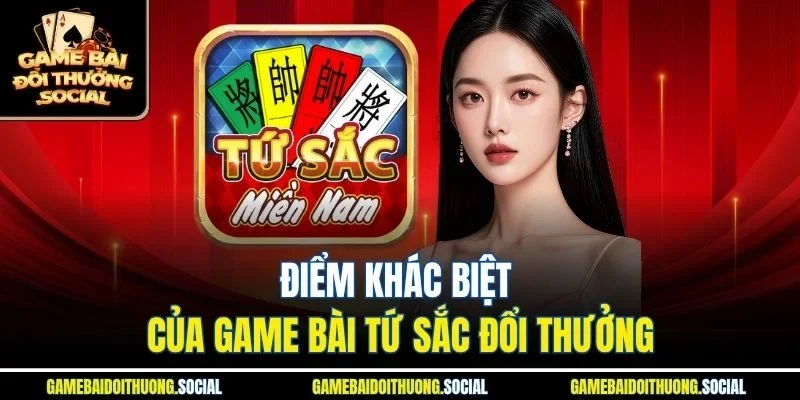 Điểm khác biệt của game bài tứ sắc đổi thưởng