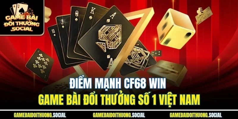 Điểm mạnh cf68 win game bài đổi thưởng số 1 việt nam