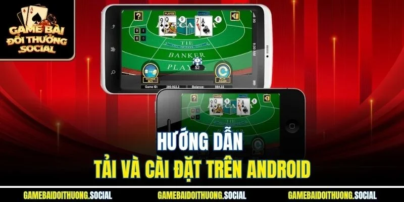 Hướng dẫn Tải game đánh bài online đổi thưởng và cài đặt trên Android