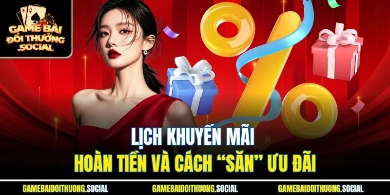 Lịch khuyến mãi hoàn tiền và cách “săn” ưu đãi