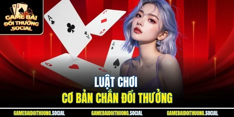 Luật chơi cơ bản Chắn đổi thưởng
