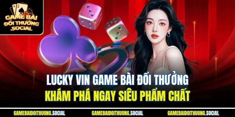 Lucky vin game bài đổi thưởng