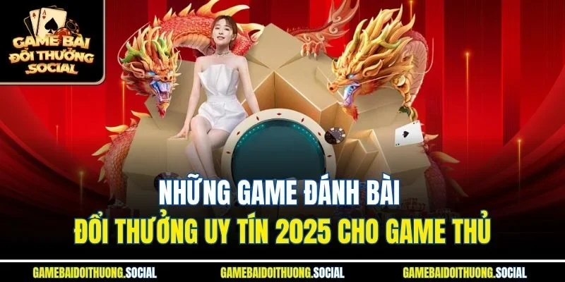 Những game đánh bài đổi thưởng uy tín