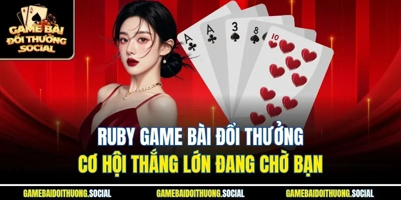 Ruby game bài đổi thưởng