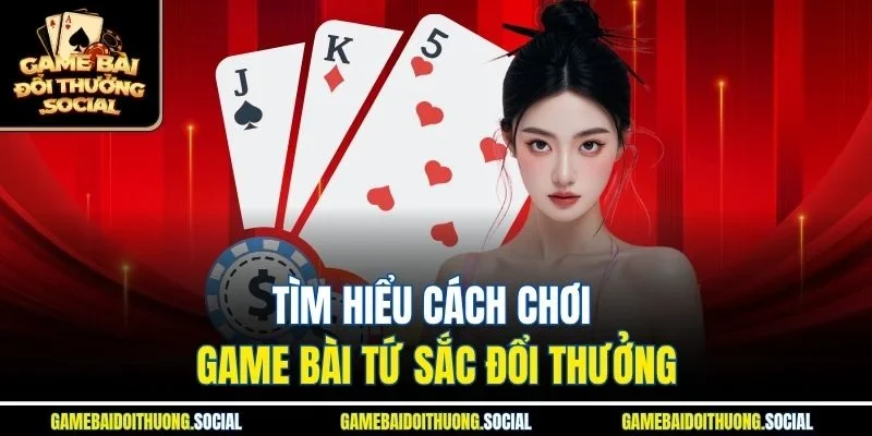 Tìm hiểu cách chơi game bài tứ sắc đổi thưởng