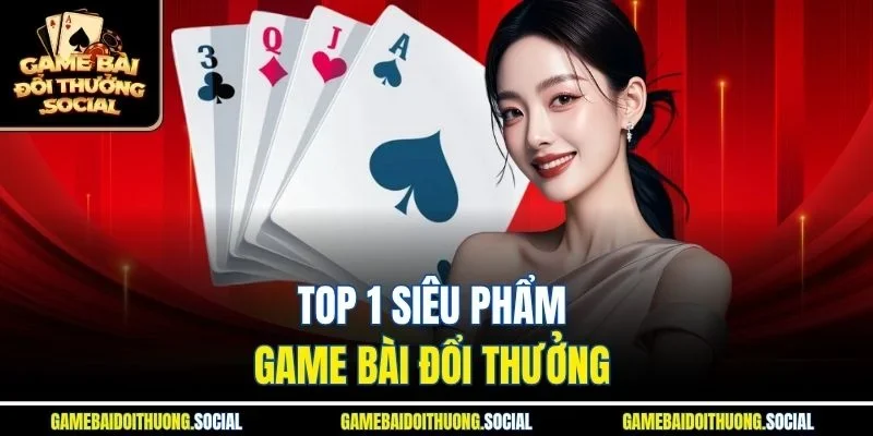 Top 1 siêu phẩm game bài đổi thưởng