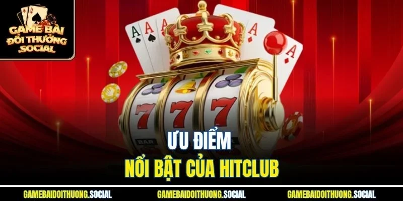 Ưu điểm nổi bật của HitClub