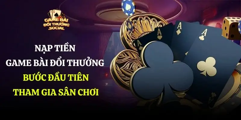 Nạp tiền game bài đổi thưởng
